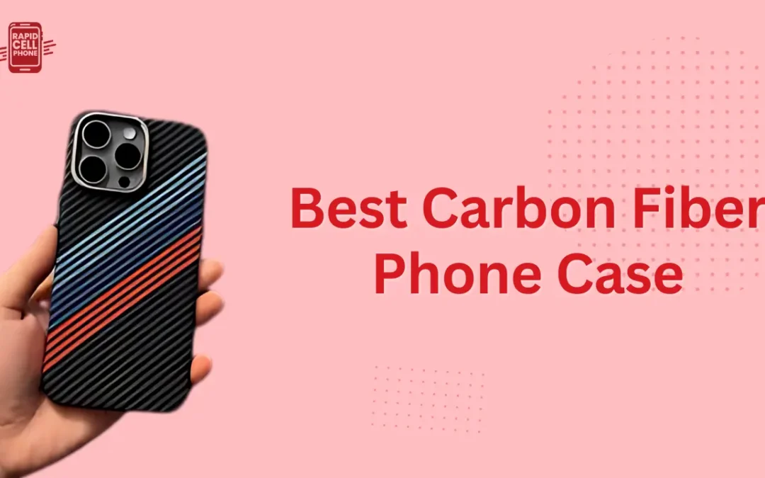 Best Carbon Fiber Phone Case Guide: Styles and Benefits