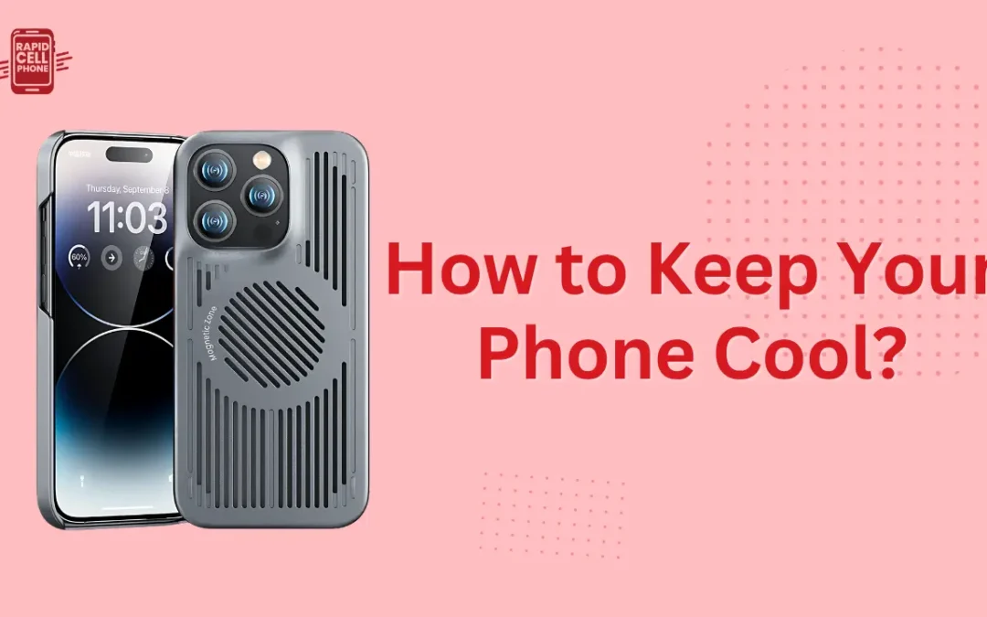 How to Keep Your Phone Cool with a Phone Cover Cooler?