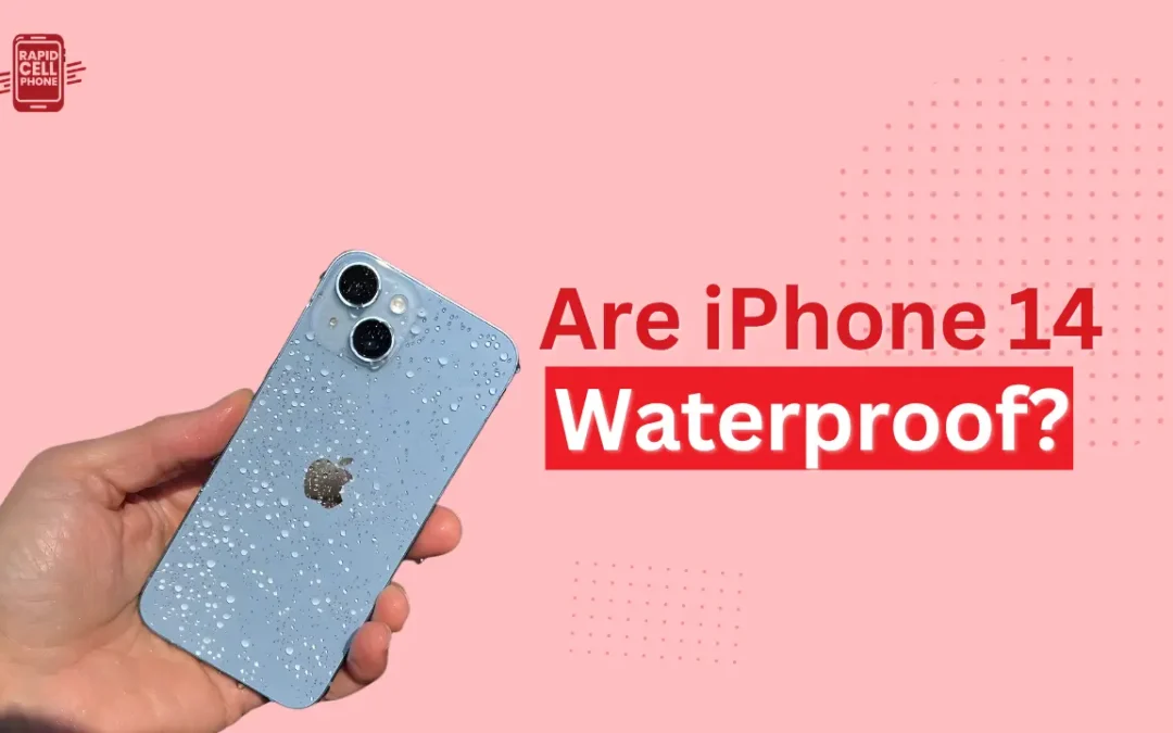 Are iPhone 14 Waterproof? Complete Guide to Water Resistance