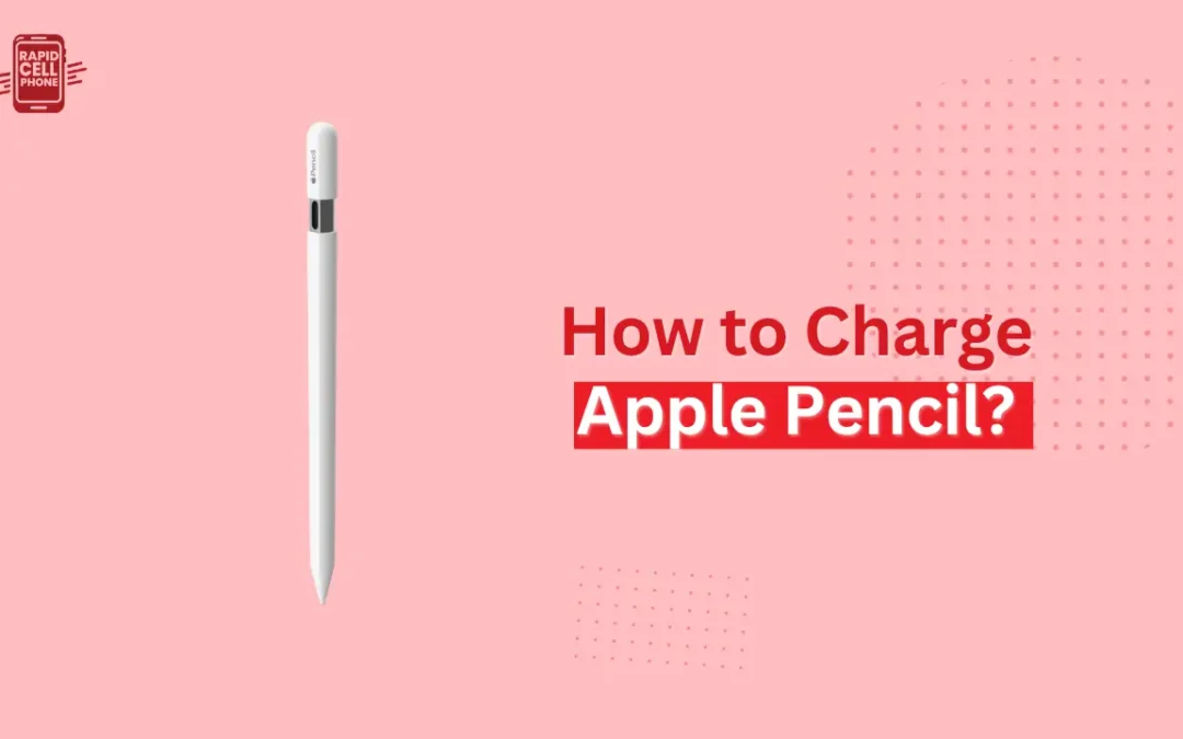 How to Charge Apple Pencil? Complete Step-by-Step Guide
