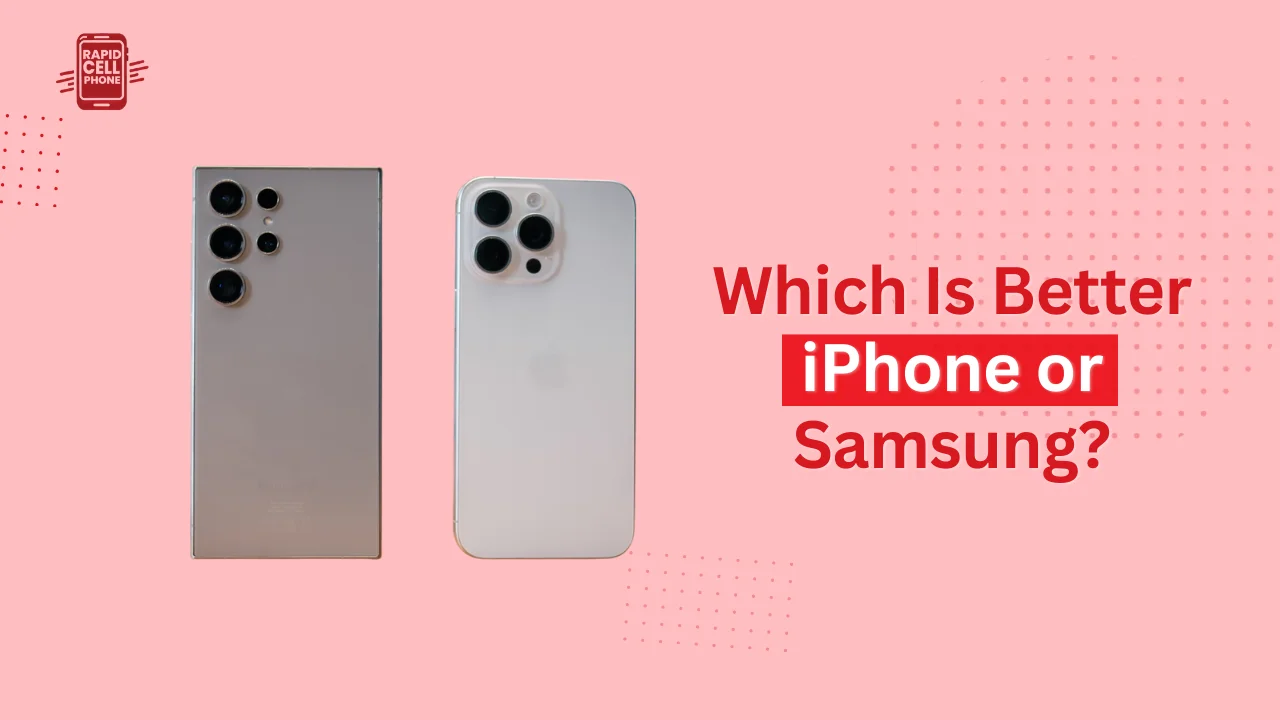 Which Is Better iPhone or Samsung