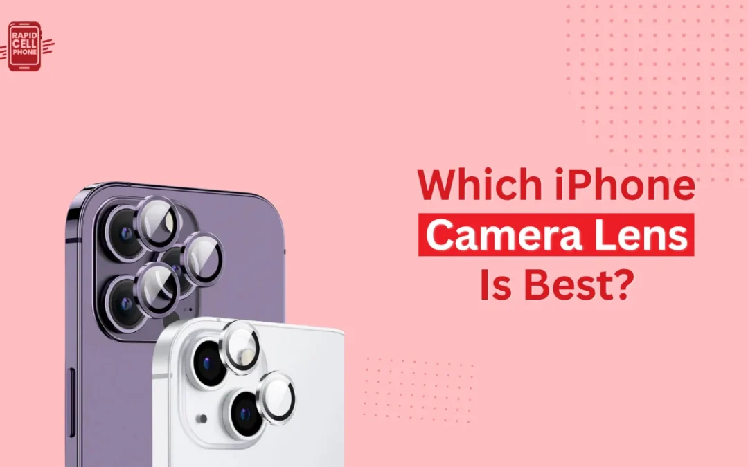 Which iPhone Camera Lens Is Best? Features & Guide